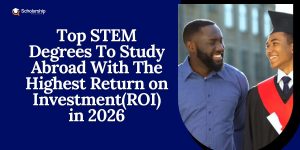 Leading STEM Degrees To Research Study Abroad With The Highest Return on Investment(ROI) in 2026